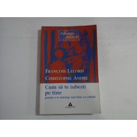 CUM SA TE IUBESTI PE TINE - CHRISTOPHE ANDRE, FRANCOIS LELORD